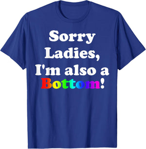 Sorry Ladies, I'm Also A Bottom Gay Funny Quotes Humor T-Shirt - T-Shirt | Royal