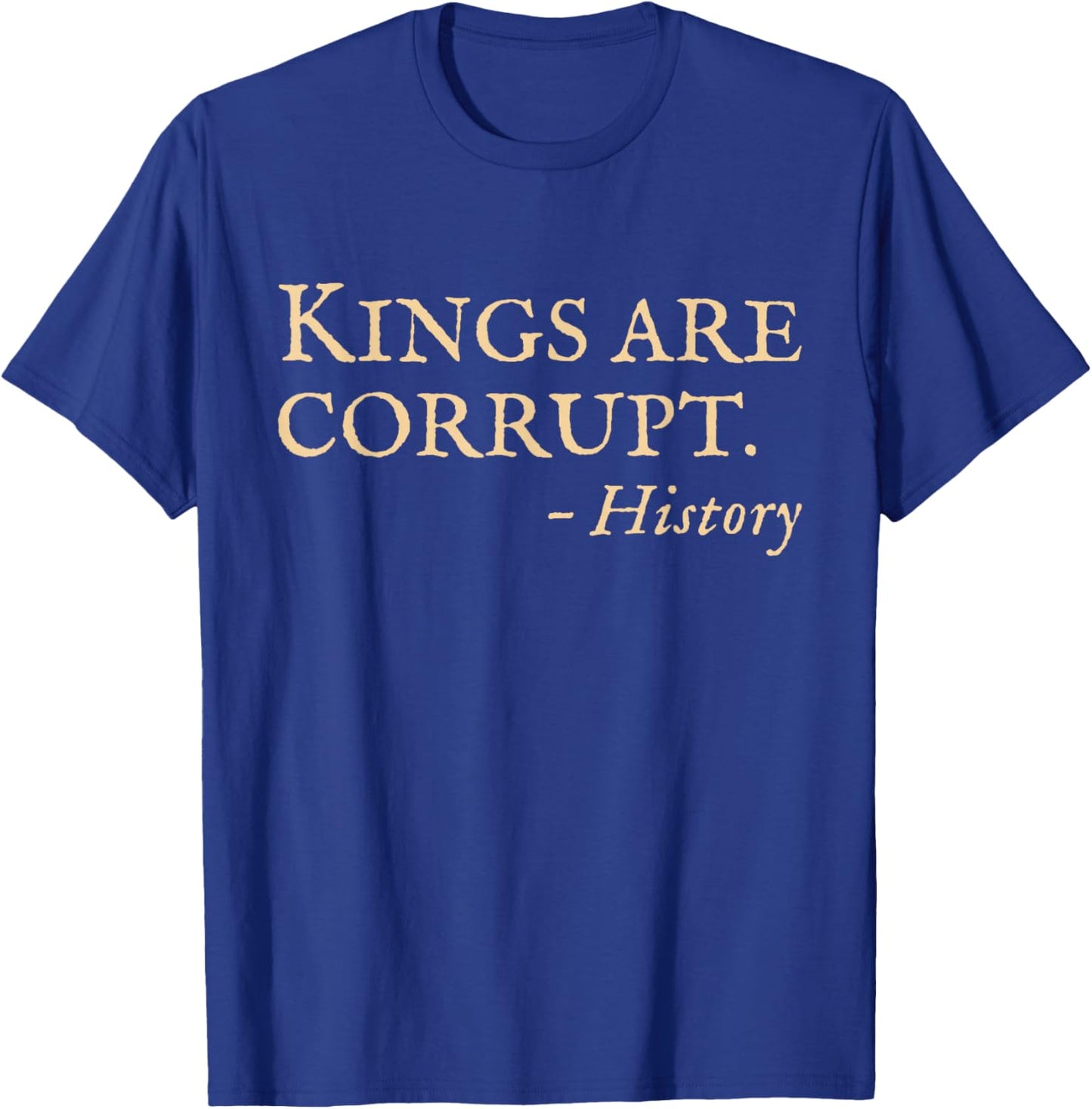 No Kings Protest Funny History Quote T-Shirt - T-Shirt | Royal