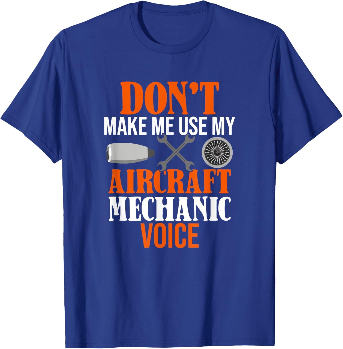 Don't Make Me Use My Aircraft Mechanic Voice T-Shirt - T-Shirt | Royal