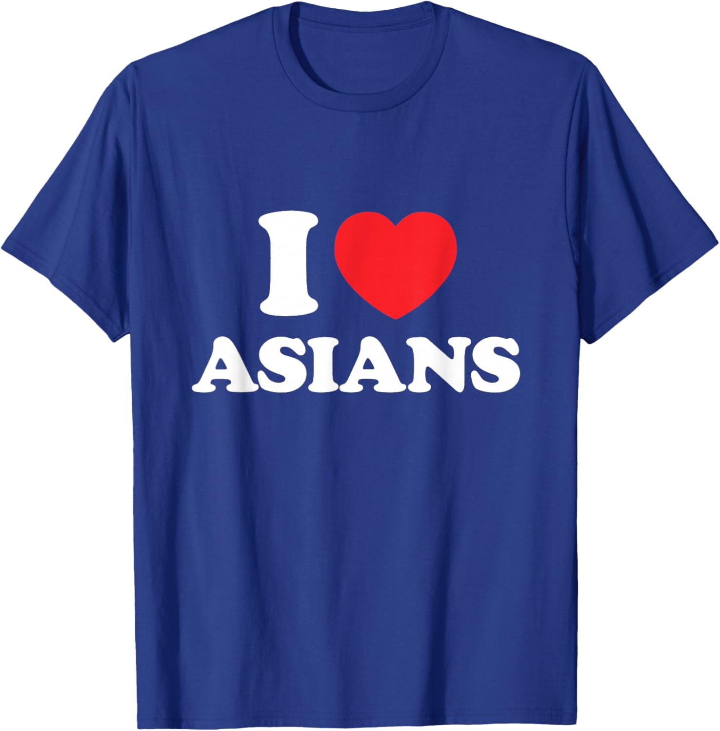 I Love Asians T-Shirt - T-Shirt | Royal