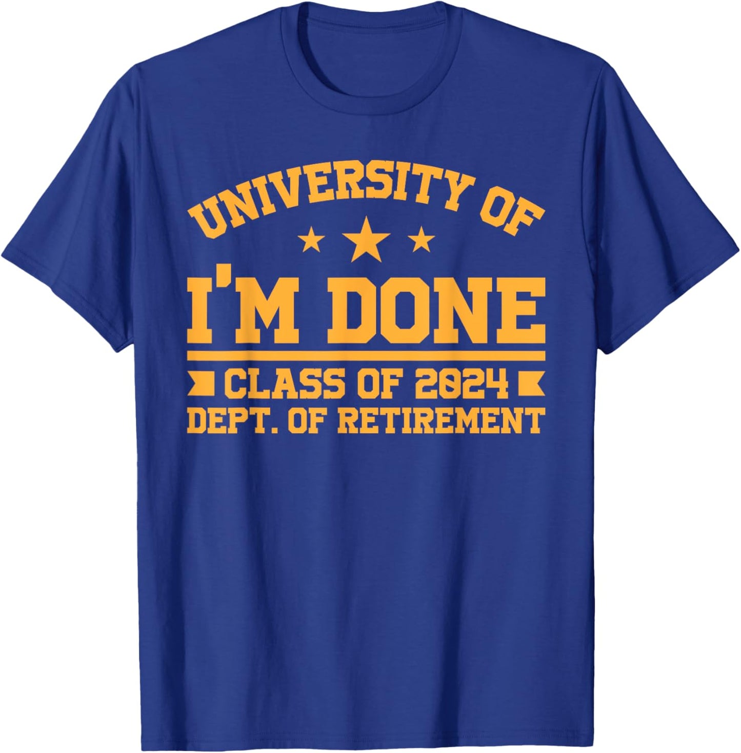 University Of I’m Done Class Of 2024 Retirement Design T-Shirt - T-Shirt | Royal