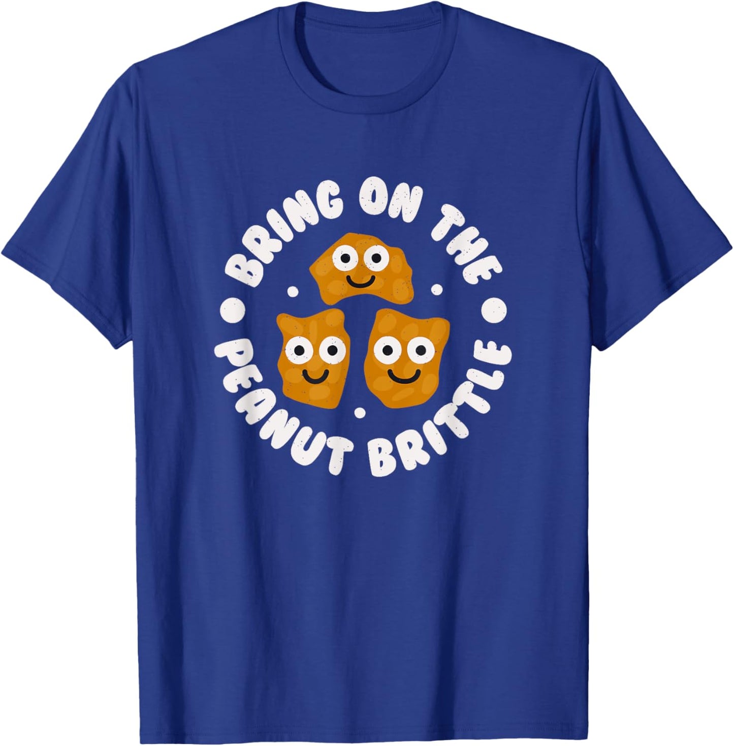 Bring On The Peanut Brittle - Candy Peanut Brittle T-Shirt - T-Shirt | Royal