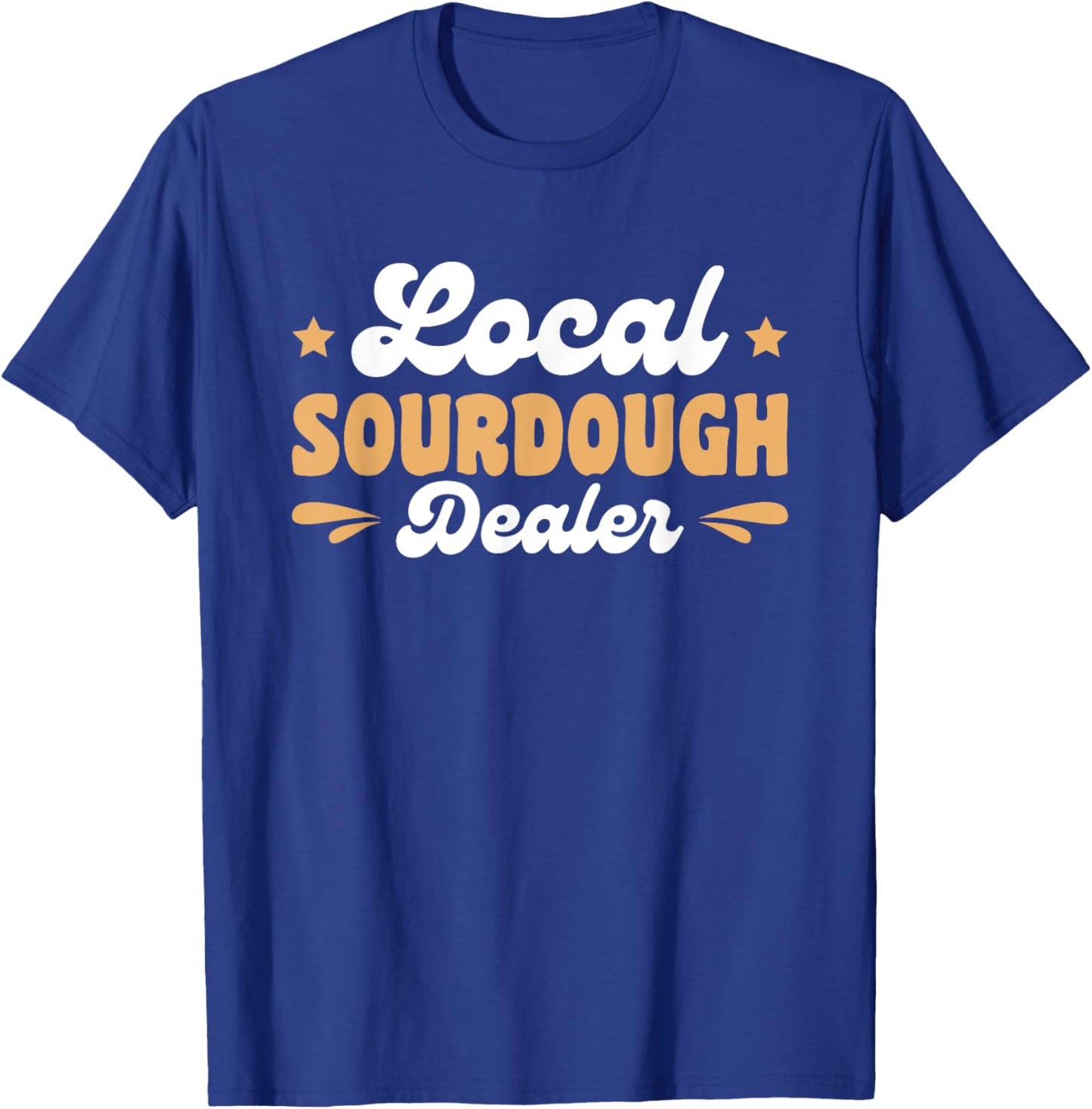 Local Sourdough Dealer T-Shirt - T-Shirt | Royal