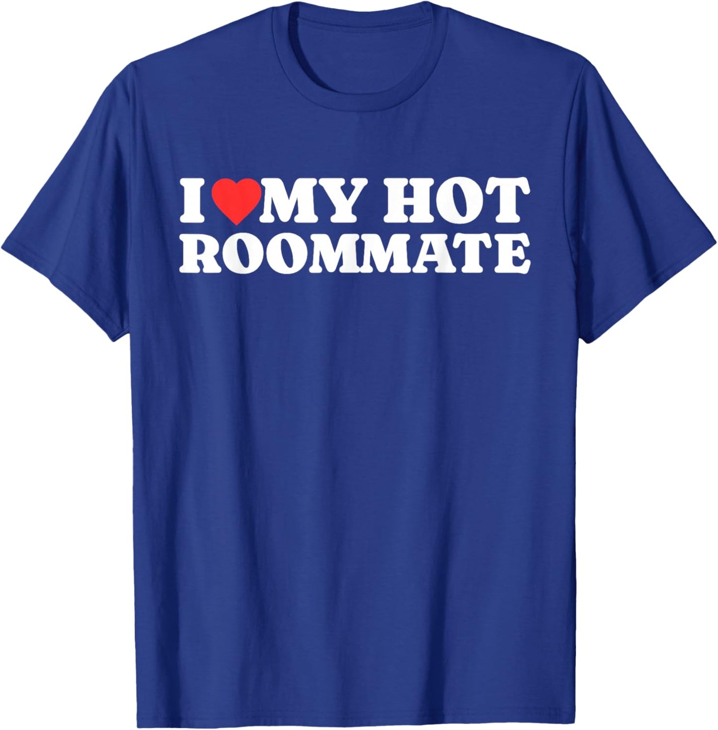 I Love My Hot Roommate - I Heart My Hot Roommate T-Shirt - T-Shirt | Royal