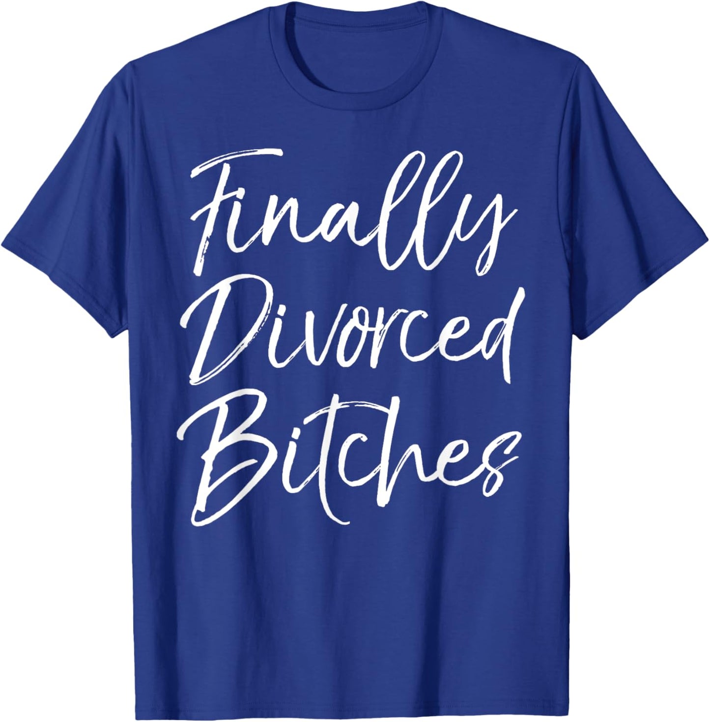 Funny Divorce Shirt Cute Finally Divorced Bitches T-Shirt - T-Shirt | Royal