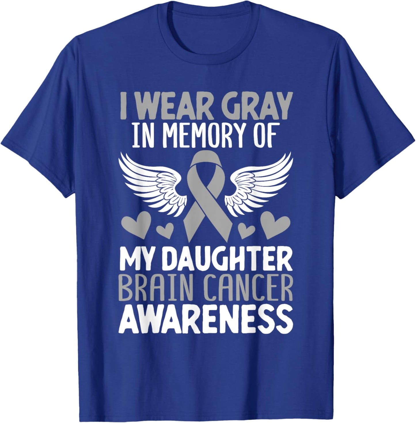 In Memory Of My Daughter Brain Cancer Tumor Gray Ribbon T-Shirt - T-Shirt | Royal