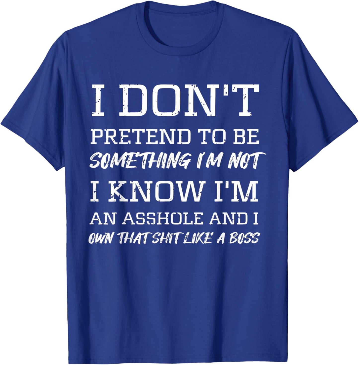 I Don’t Pretend to Be Something I’m Not I Know I’m Sarcasm T-Shirt - T-Shirt | Royal