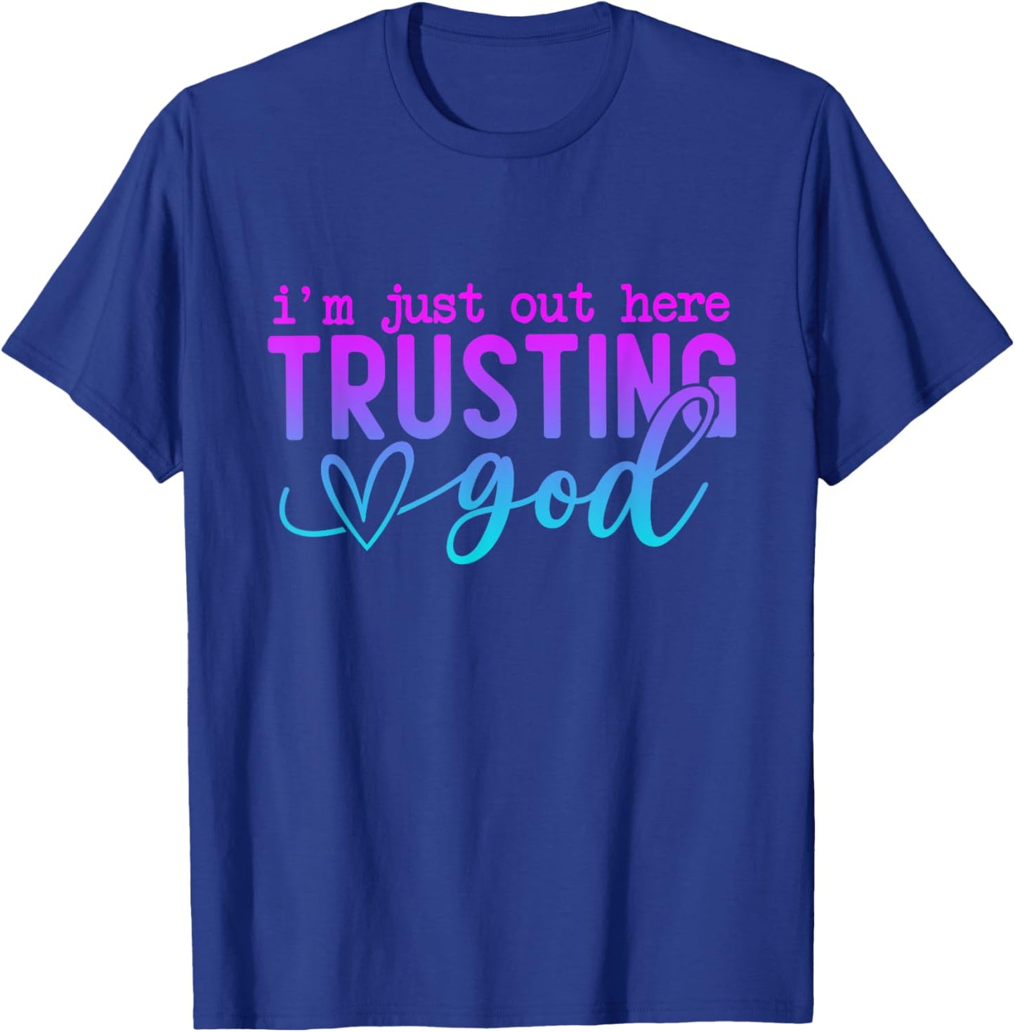 I'm Just Out Here Trusting God Religious Jesus T-Shirt - T-Shirt | Royal