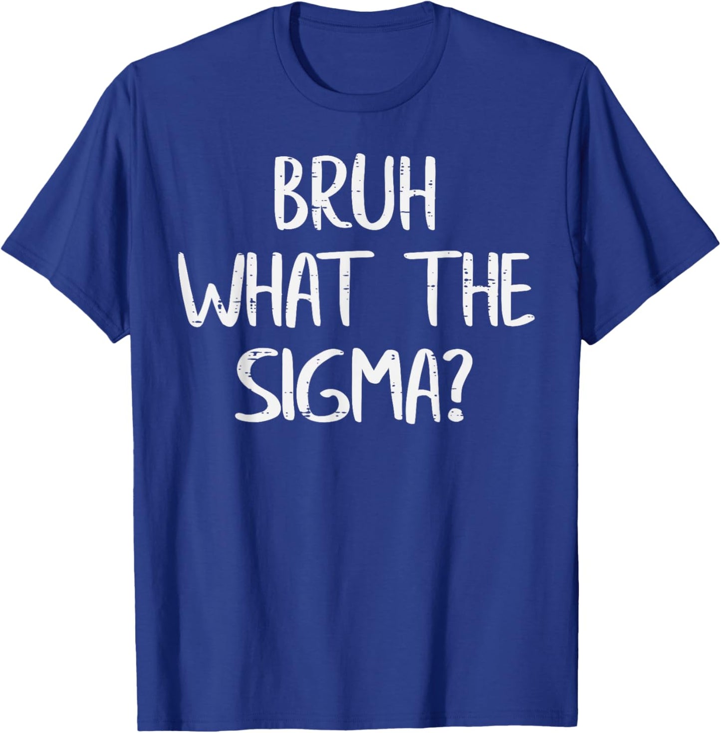 Bruh What The Sigma Funny Saying Meme Men Boys Kids Youth T-Shirt - T-Shirt | Royal
