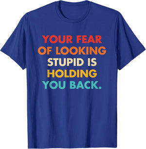 Your Fear Of Looking Stupid Is Holding You Back Vintage T-Shirt - T-Shirt | Royal