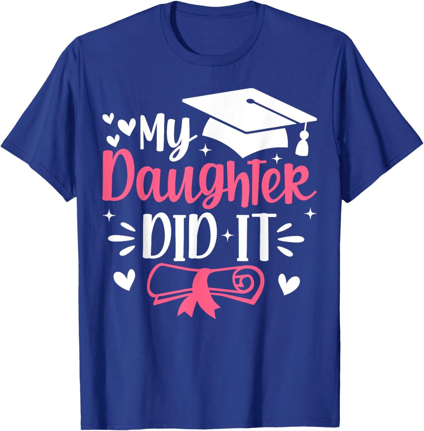 My Daughter Did It Mom Graduation Graduated T-Shirt - T-Shirt | Royal