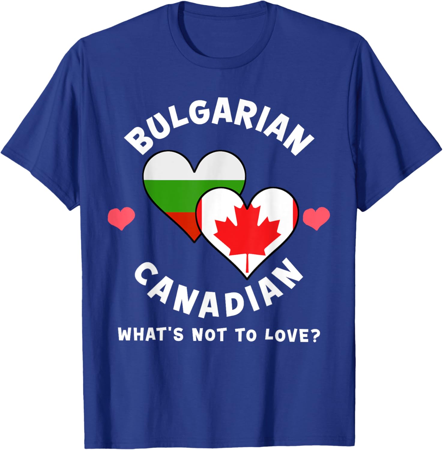 Bulgarian Canadian What's Not To Love Heart Flags T-Shirt - T-Shirt | Royal