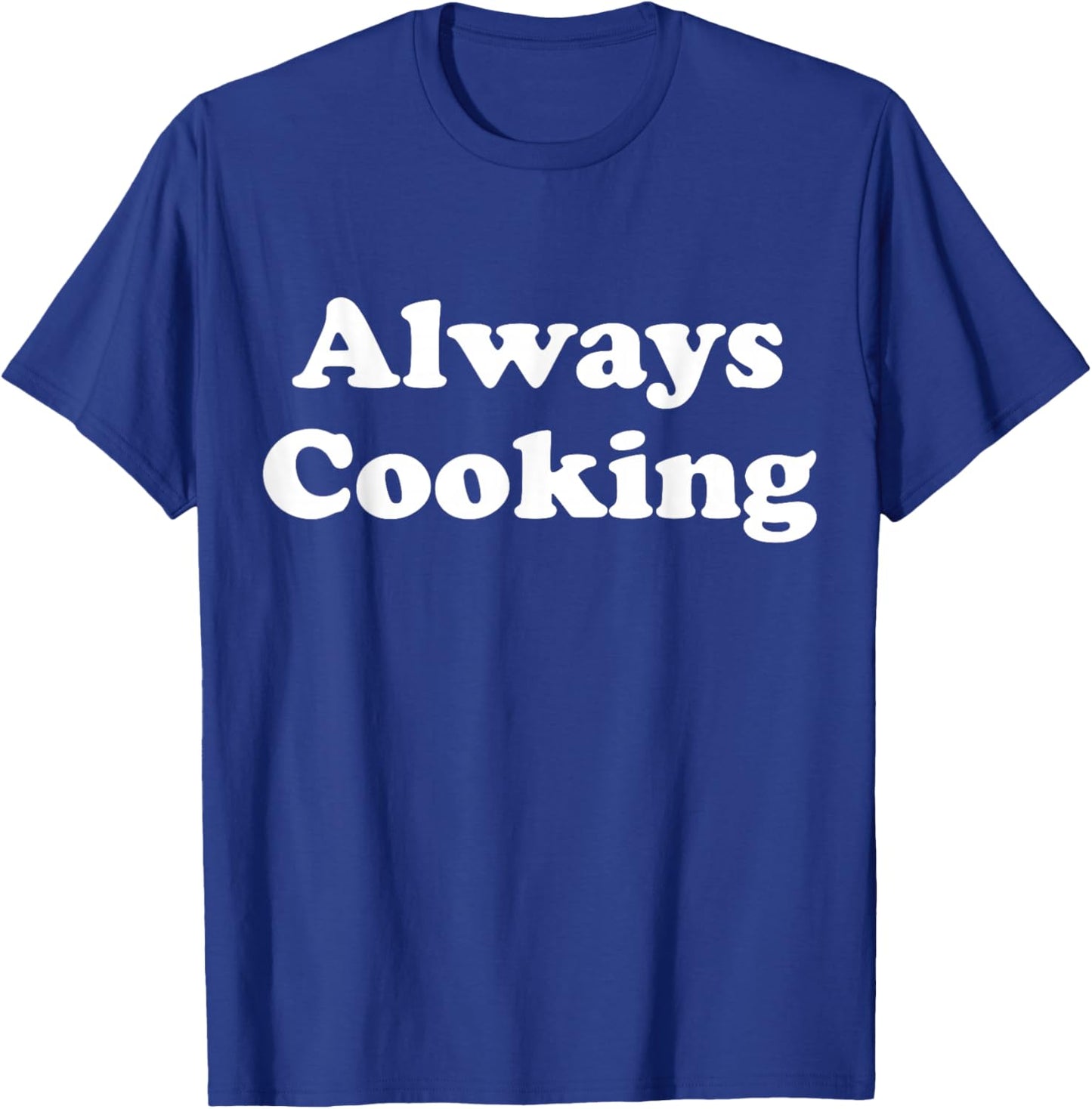 Always Cooking Graphic T-Shirt - T-Shirt | Royal