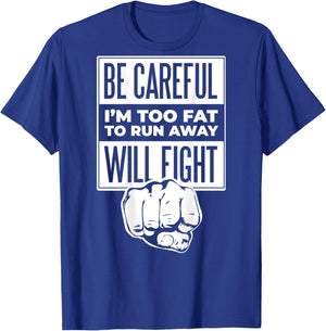 Be Careful I'm Too Fat To Run Away Will Fight Punch Hand T-Shirt - T-Shirt | Royal