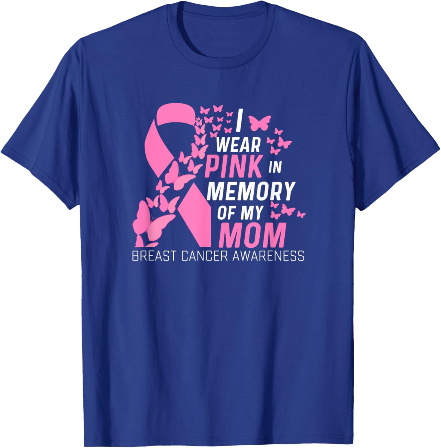 I wear Pink In Memory of my Mom Breast Cancer Awareness T-Shirt - T-Shirt | Royal