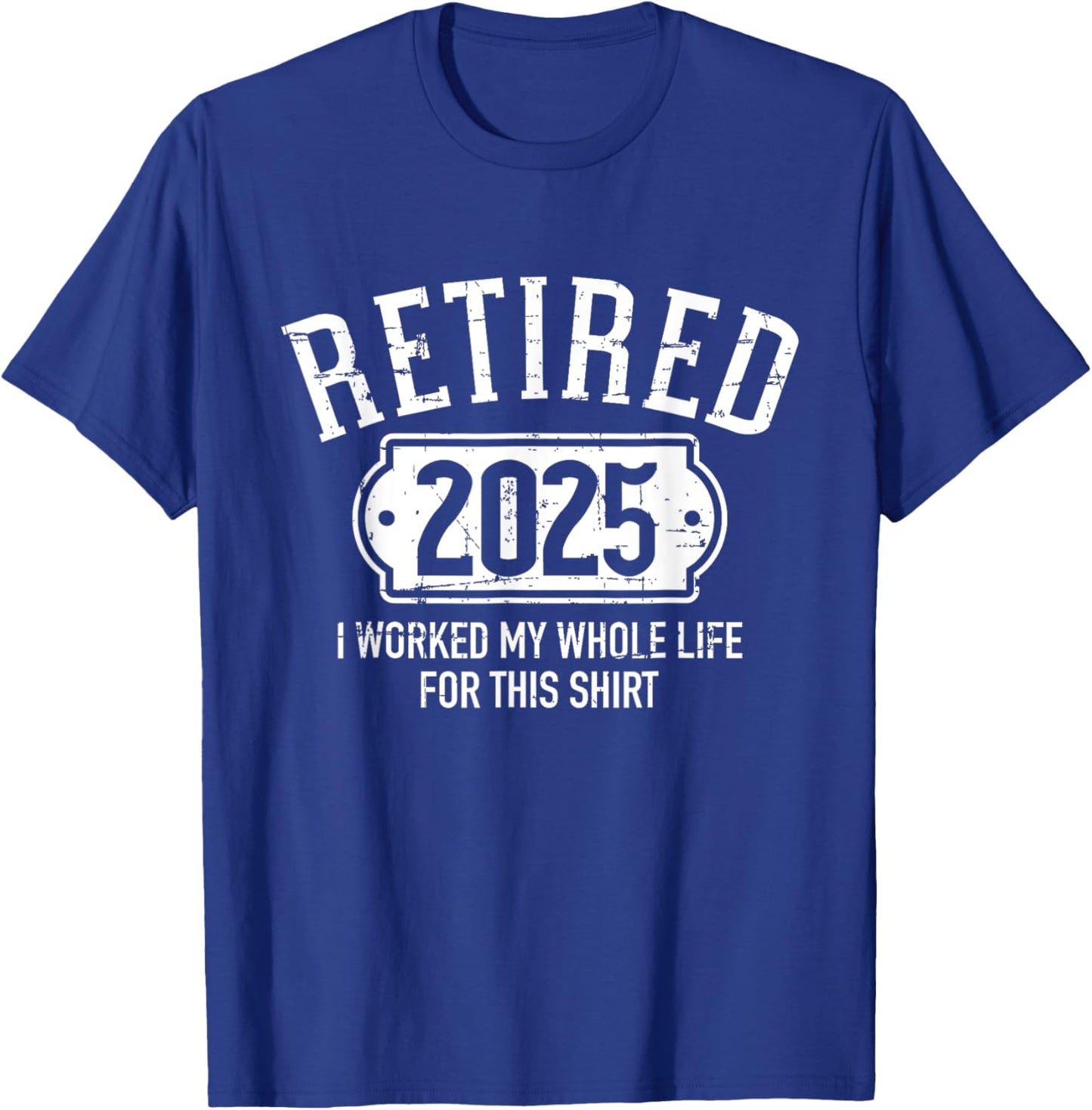 Retired 2025 retirement worked whole life for this T-Shirt - T-Shirt | Royal