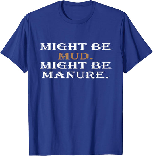 Might Be Mud Might Be Manure Funny Quote Farming T-Shirt - T-Shirt | Royal