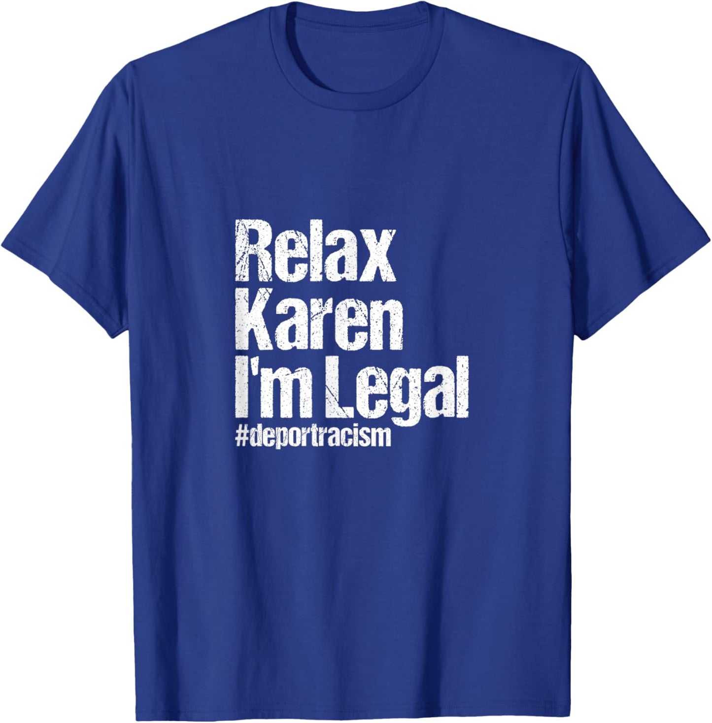 Relax Karen I'm Legal #deportracism | Solidarity Awareness T-Shirt - T-Shirt | Royal