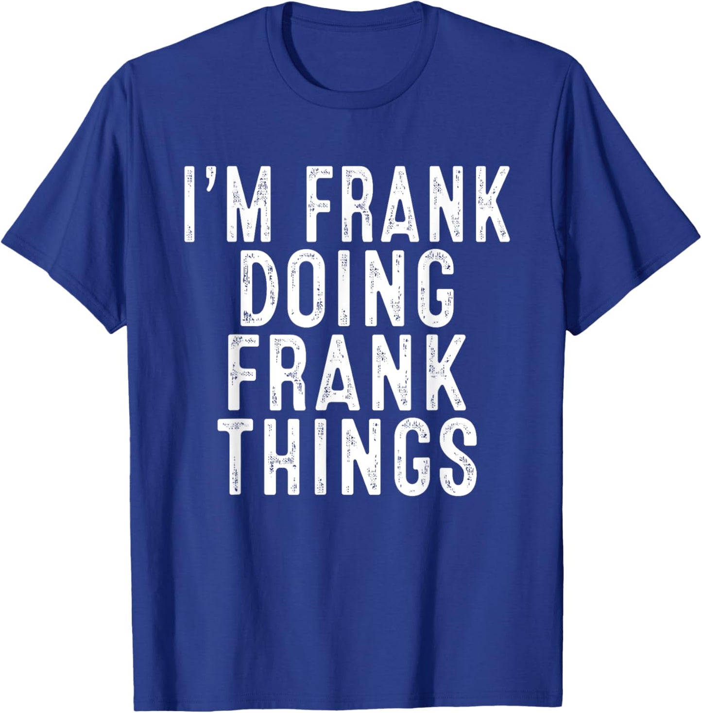 Sarcastic Birthday Lover First Name Text Joke Co. I'm FRANK Doing FRANK Things Funny Birthday Christmas Gifts -Adults, Kids , Black, Small, Short Sleeve T-Shirt - T-Shirt | Royal