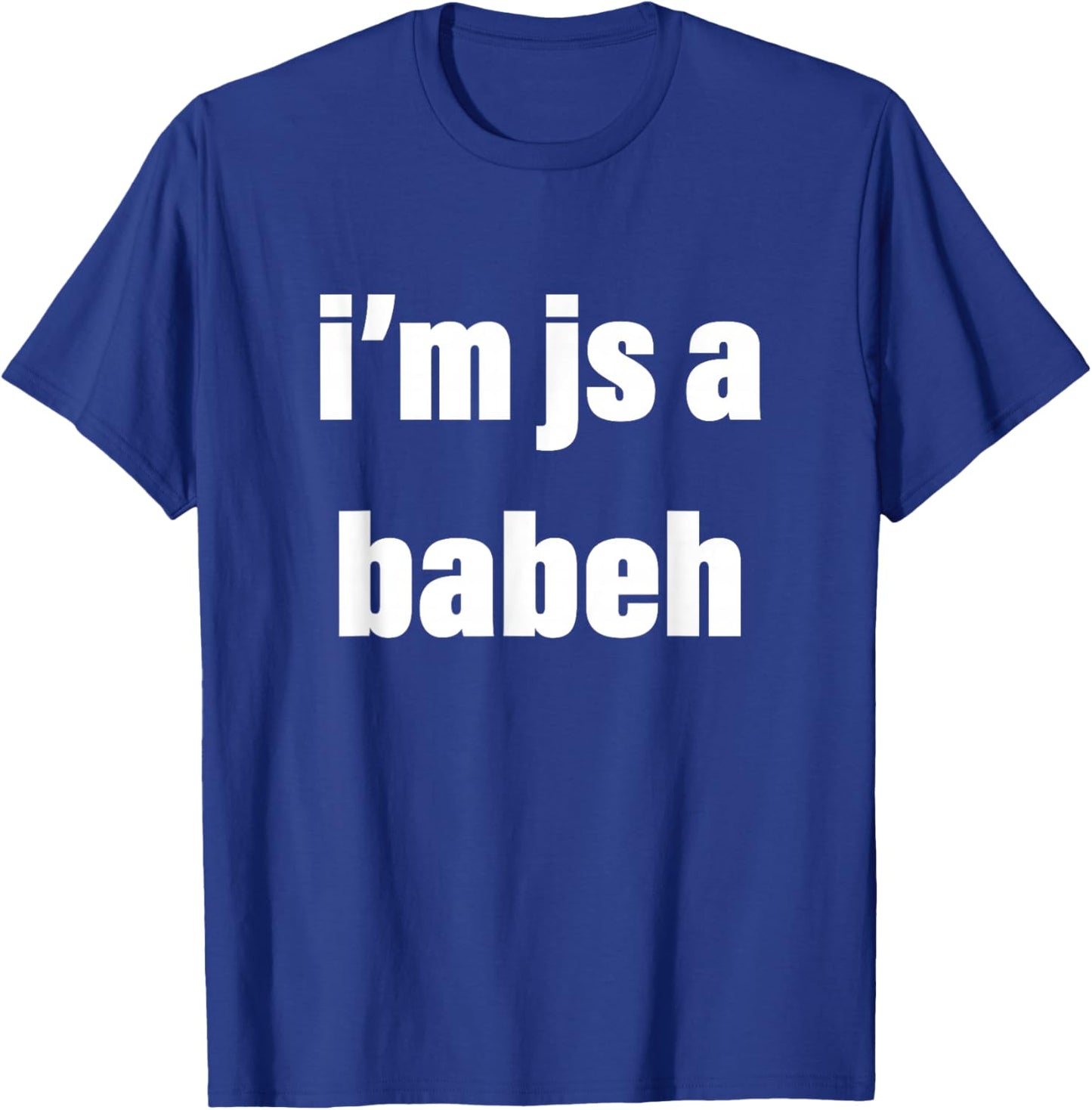 I'm Just a Babeh Funny Meme Baby T-Shirt - T-Shirt | Royal