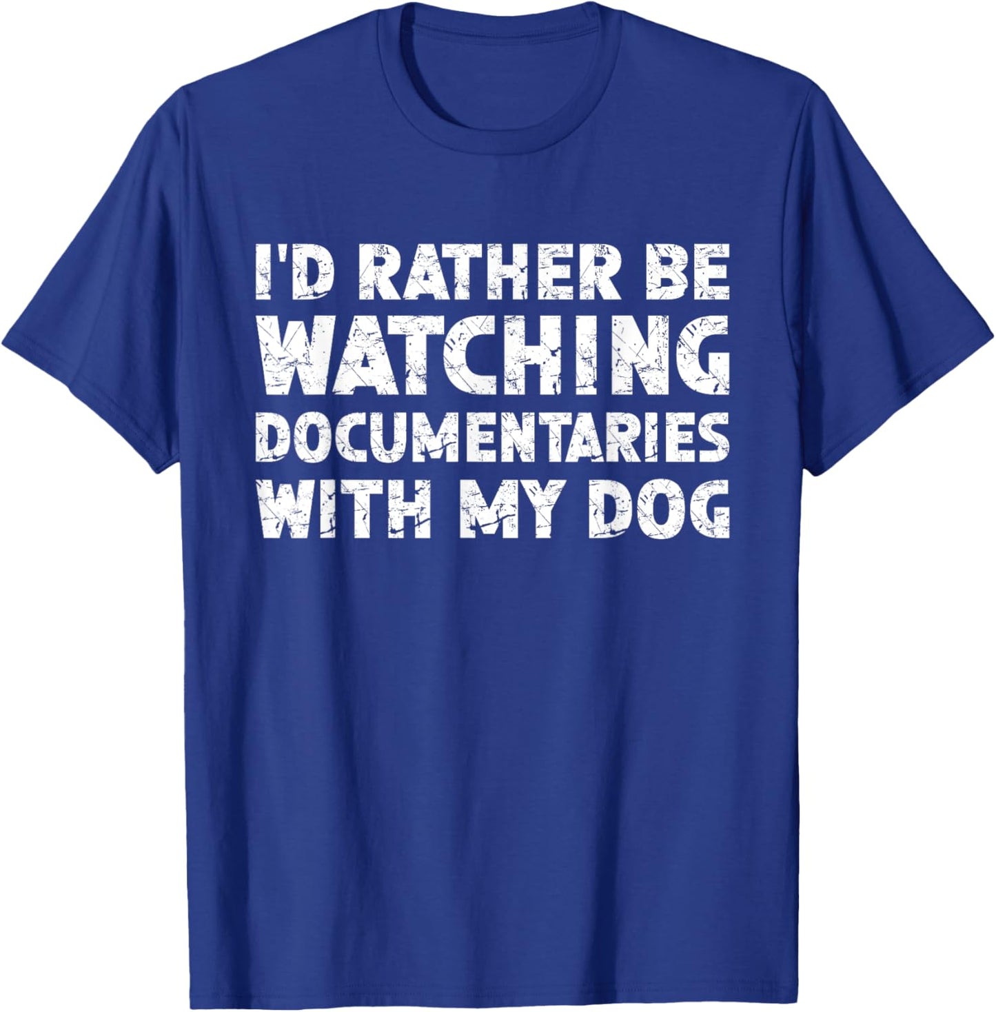I'd Rather Be Watching Documentaries With My Dog T-Shirt - T-Shirt | Royal