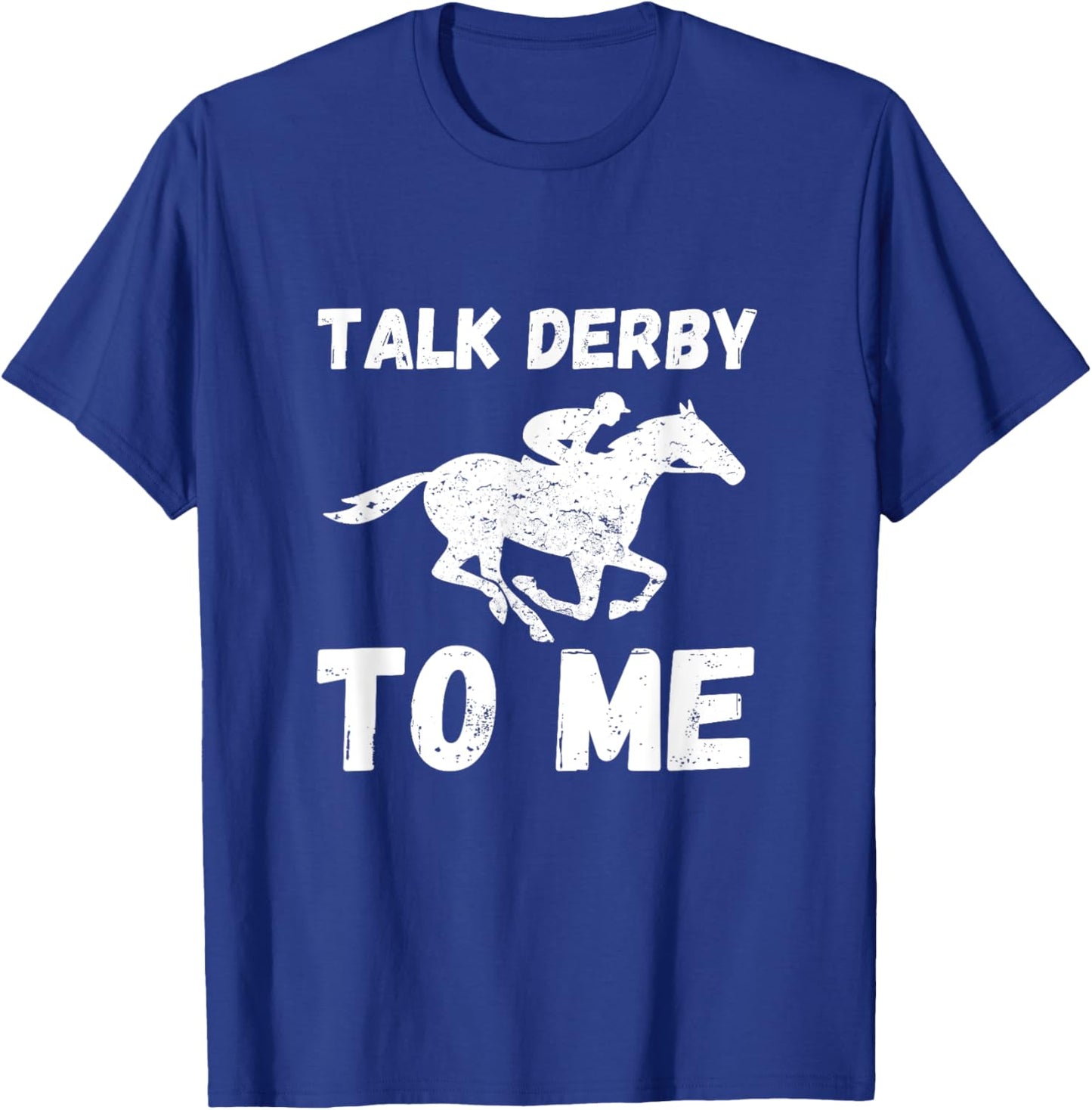 Talk Derby To Me Funny Horse Racing Derby Day T-Shirt - T-Shirt | Royal