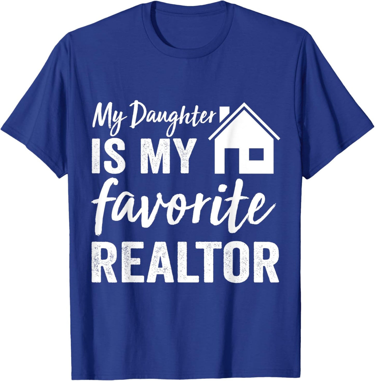 My Daughter is my favorite Realtor Funny Realtor T-Shirt - T-Shirt | Royal