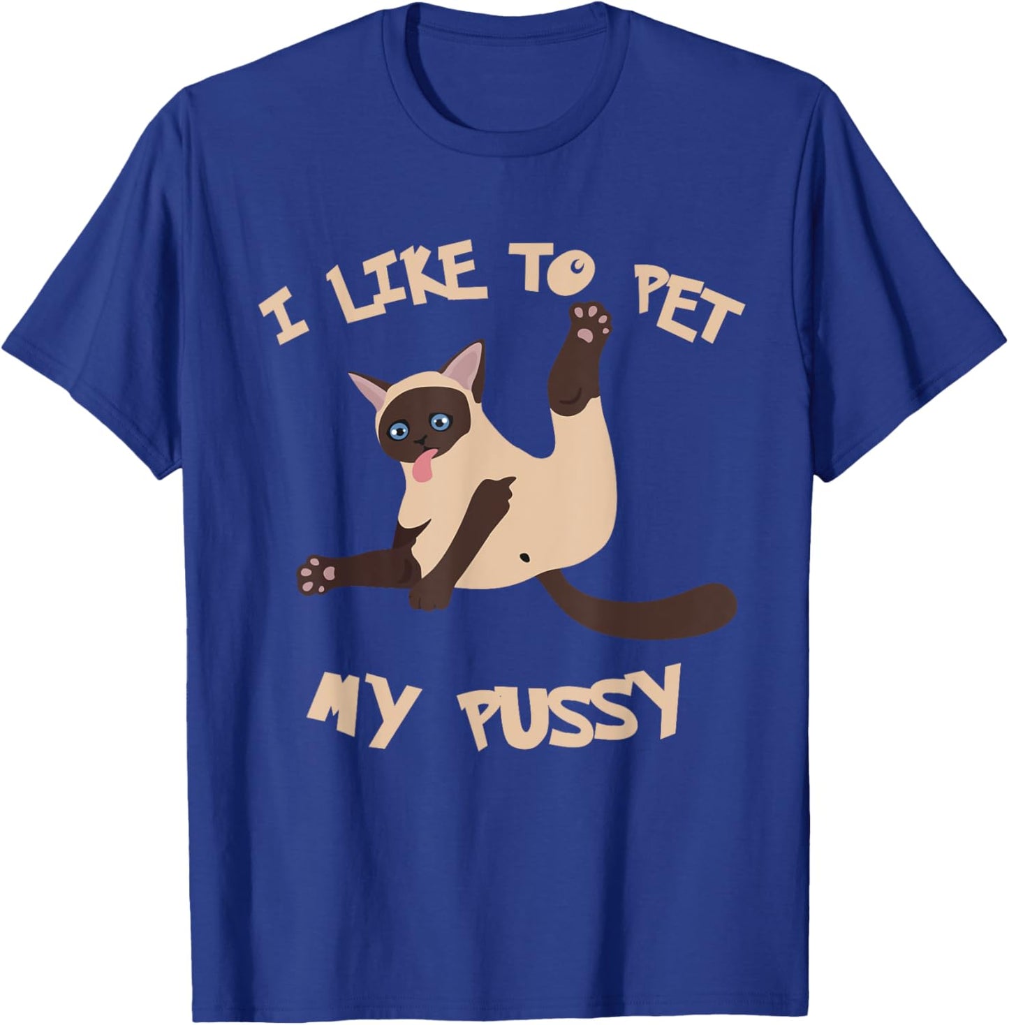 I Like To Pet My Pussy Funny T-Shirt - T-Shirt | Royal
