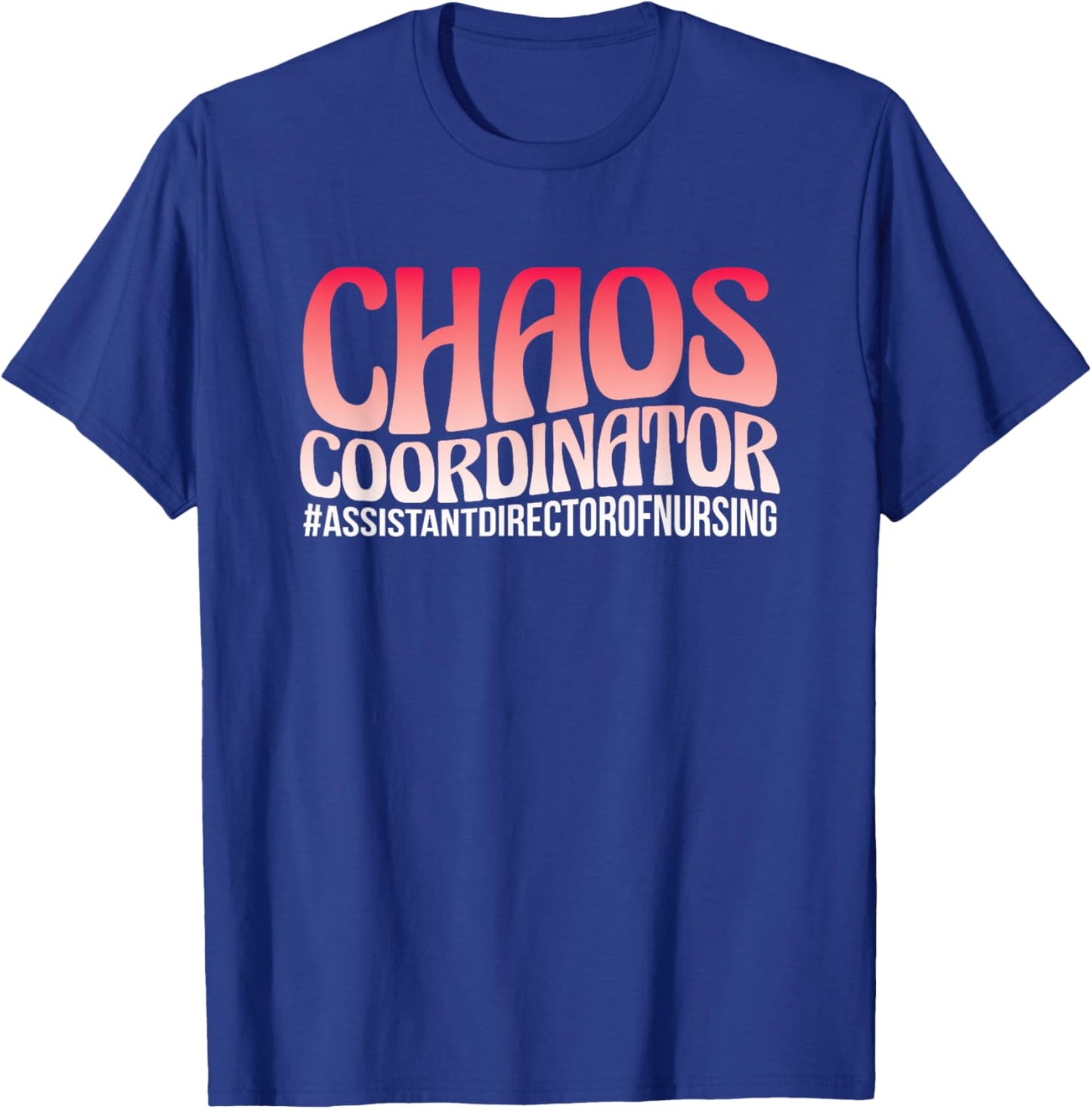 Chaos Coordinator ADON Nurse Assistant Director Of Nursing T-Shirt - T-Shirt | Royal