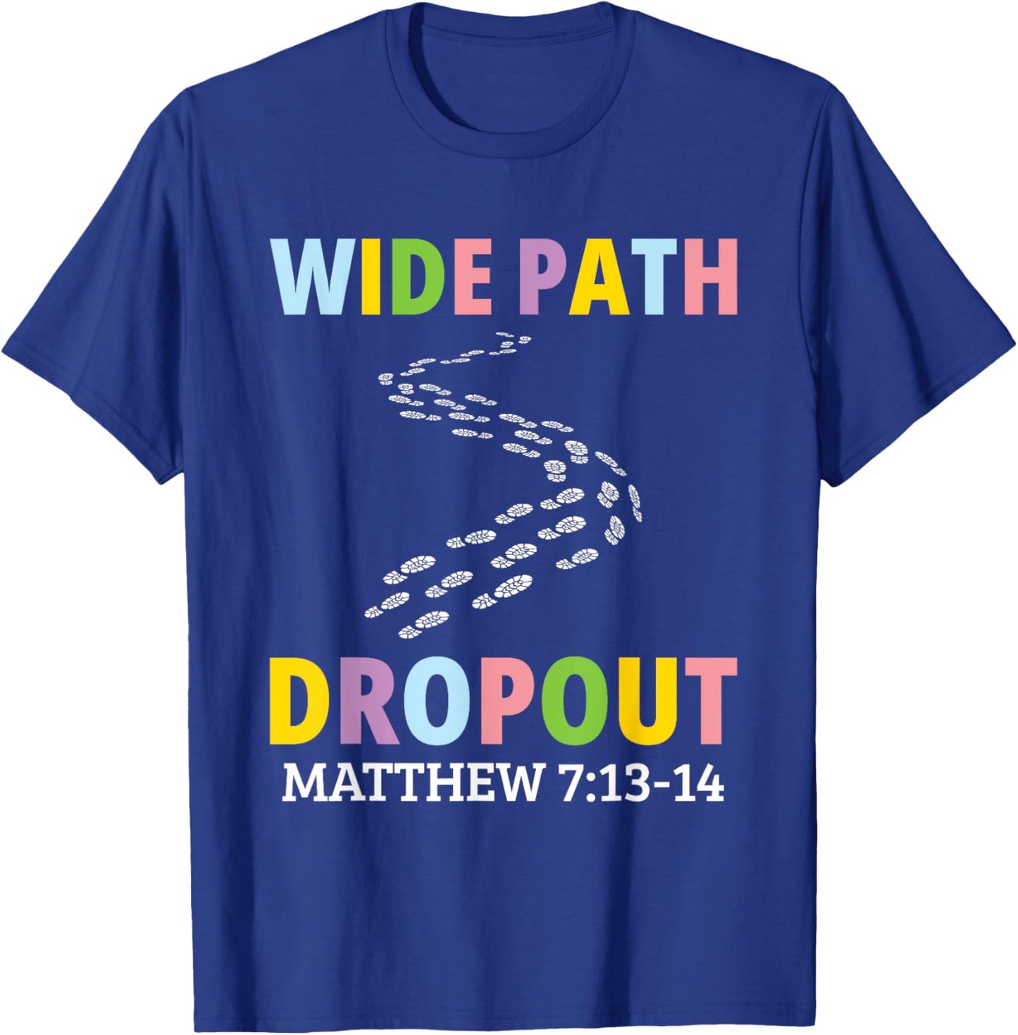 Wide Path Dropout Matthew 7:13-14 T-Shirt - T-Shirt | Royal