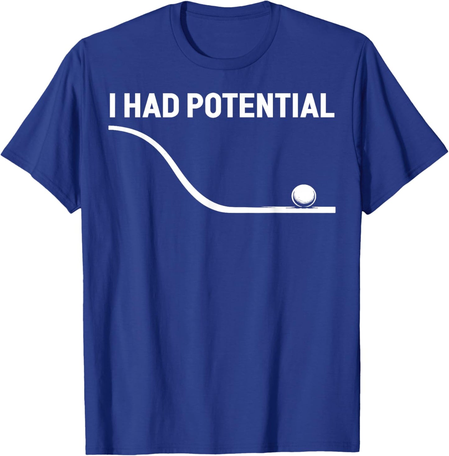Funny Saying I Had Potential T-Shirt - T-Shirt | Royal