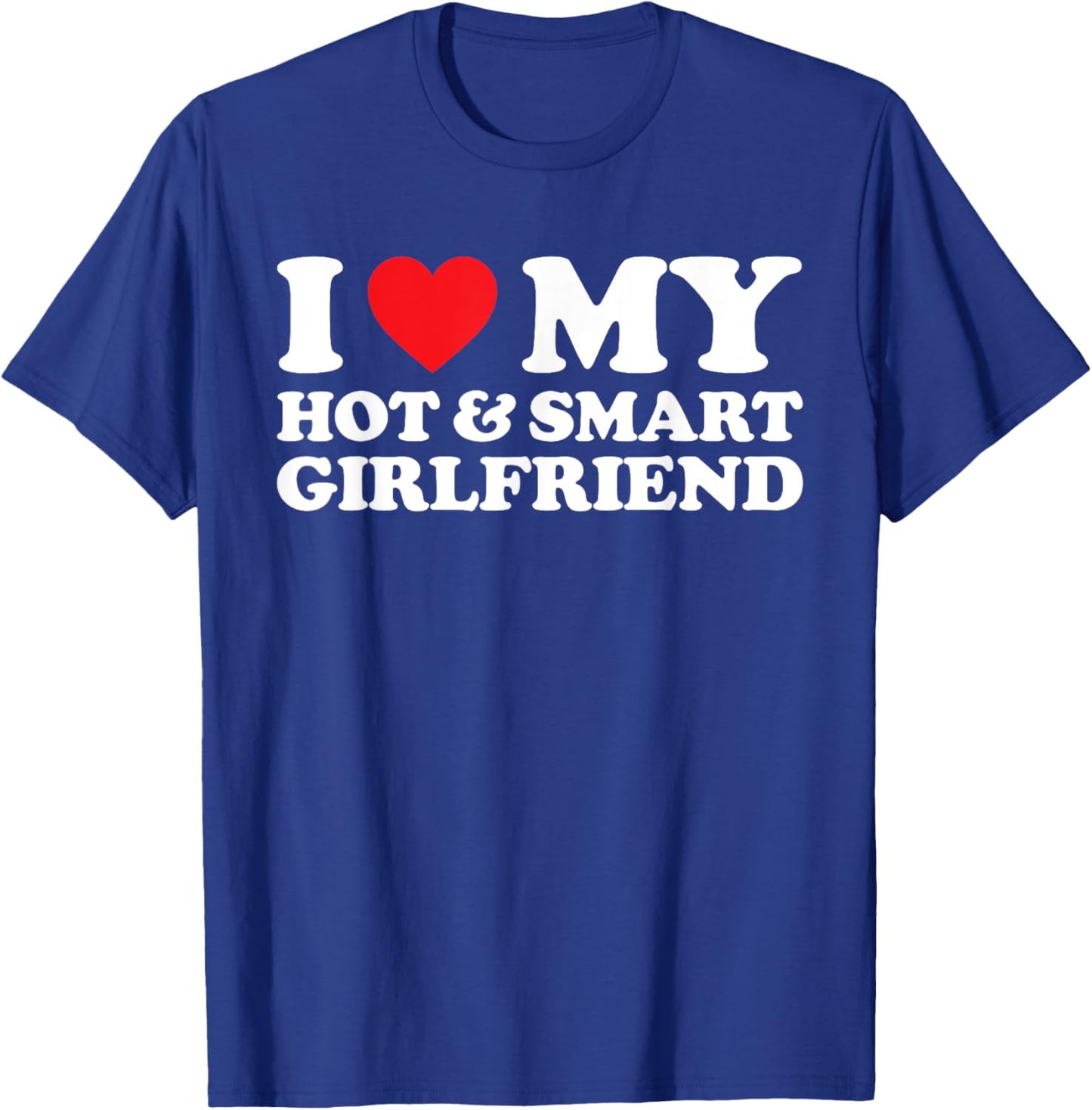 I Love My Hot And Smart Girlfriend Shirt I Love My Hot GF T-Shirt - T-Shirt | Royal