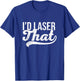 Vintage I'd Laser That Laser Esthetician Laser Tech T-Shirt - T-Shirt | Royal