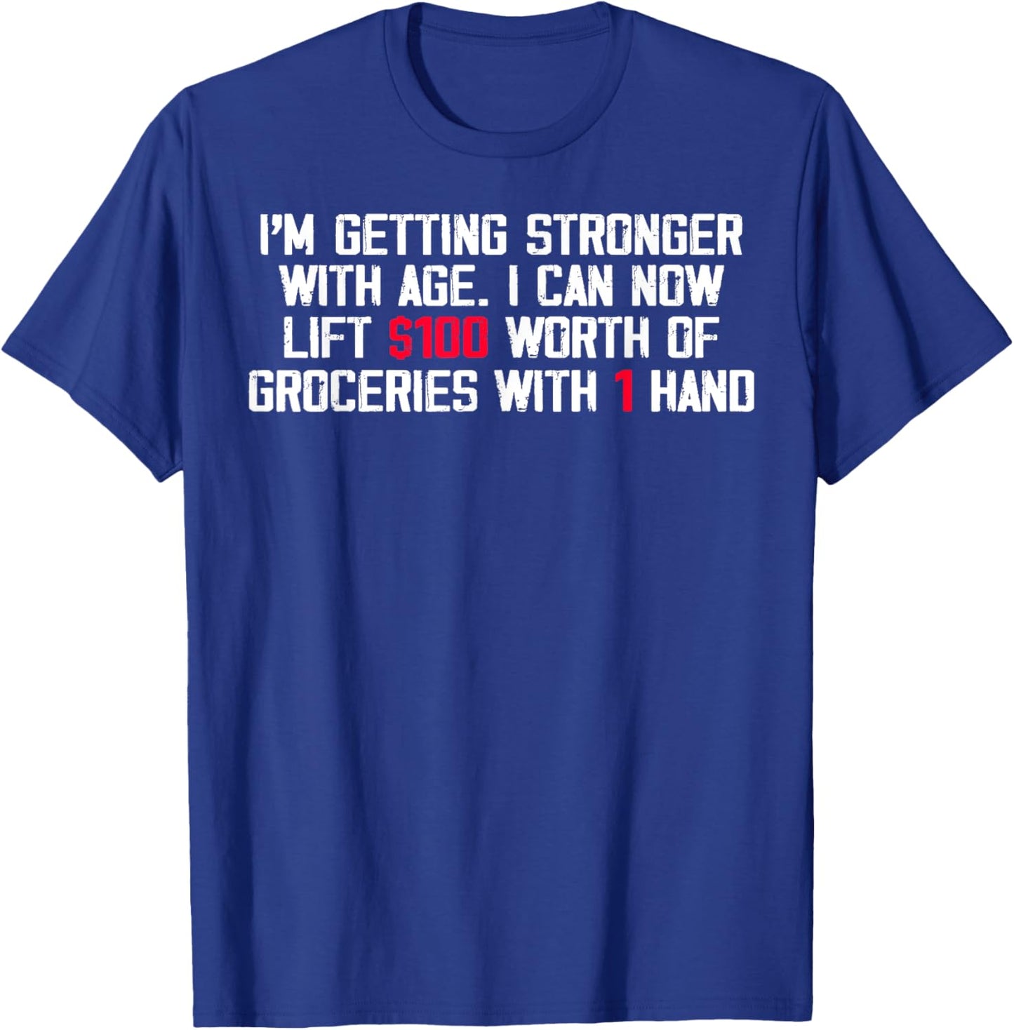 I'm Getting Stronger With Age I Can Now Lift 100 Worth T-Shirt - T-Shirt | Royal