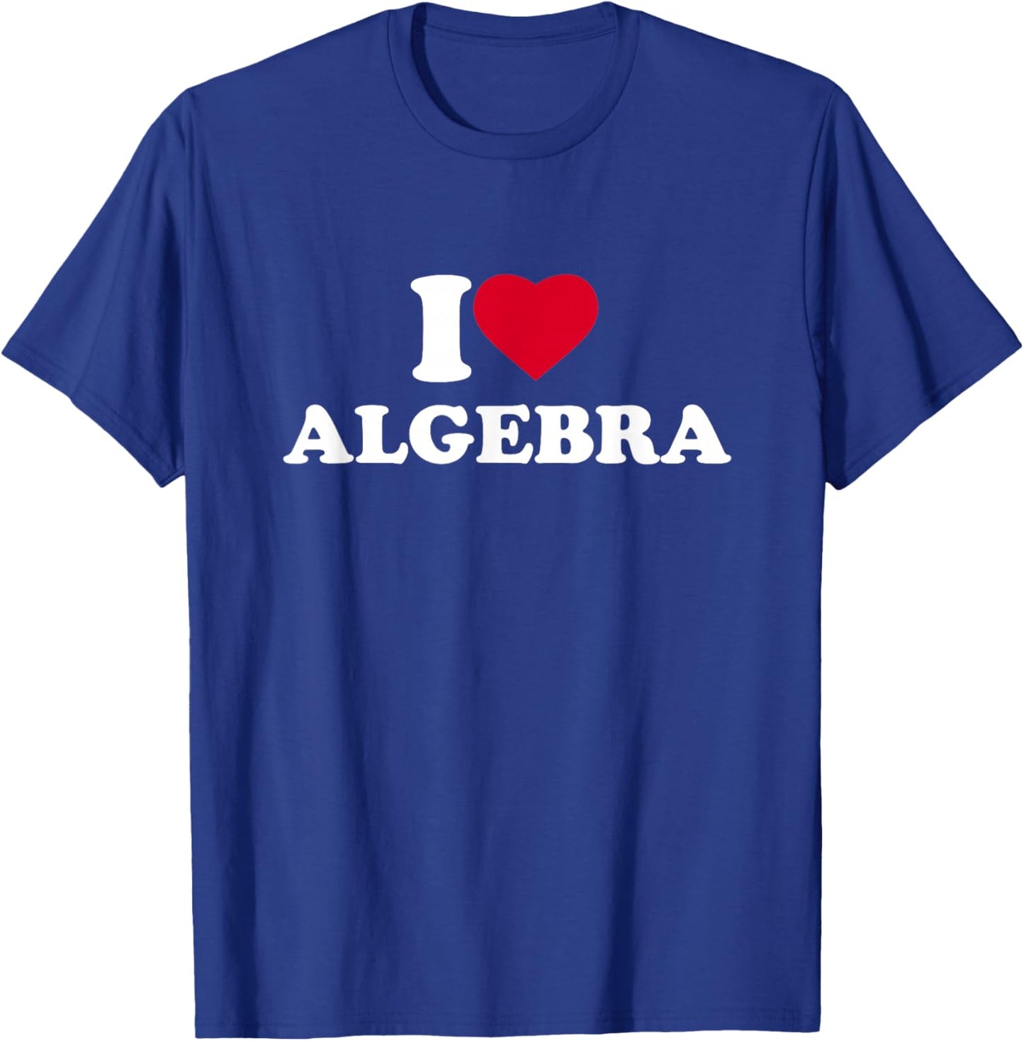 I Love Algebra I Heart Algebra Lover Math Teacher School T-Shirt - T-Shirt | Royal