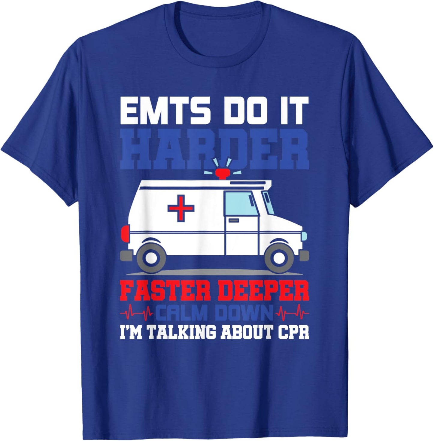 Funny EMTS Do It Harder Faster Deeper CPR EMS Paramedic EMT T-Shirt - T-Shirt | Royal