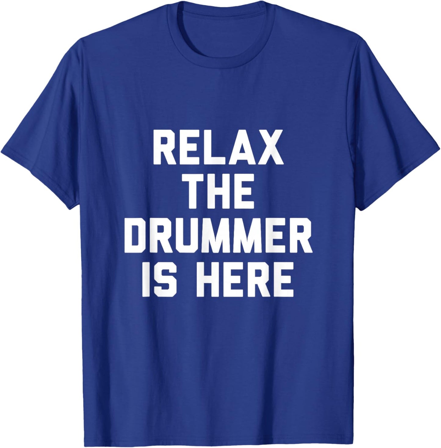 Relax The Drummer is Here T-Shirt - T-Shirt | Royal