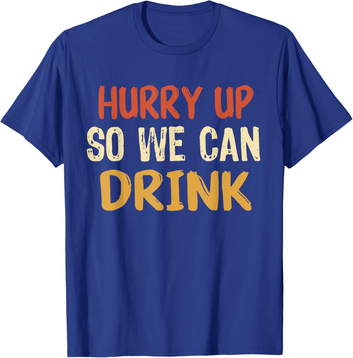 Hurry Up So We Can Drink Running Funny Marathon T-Shirt - T-Shirt | Royal