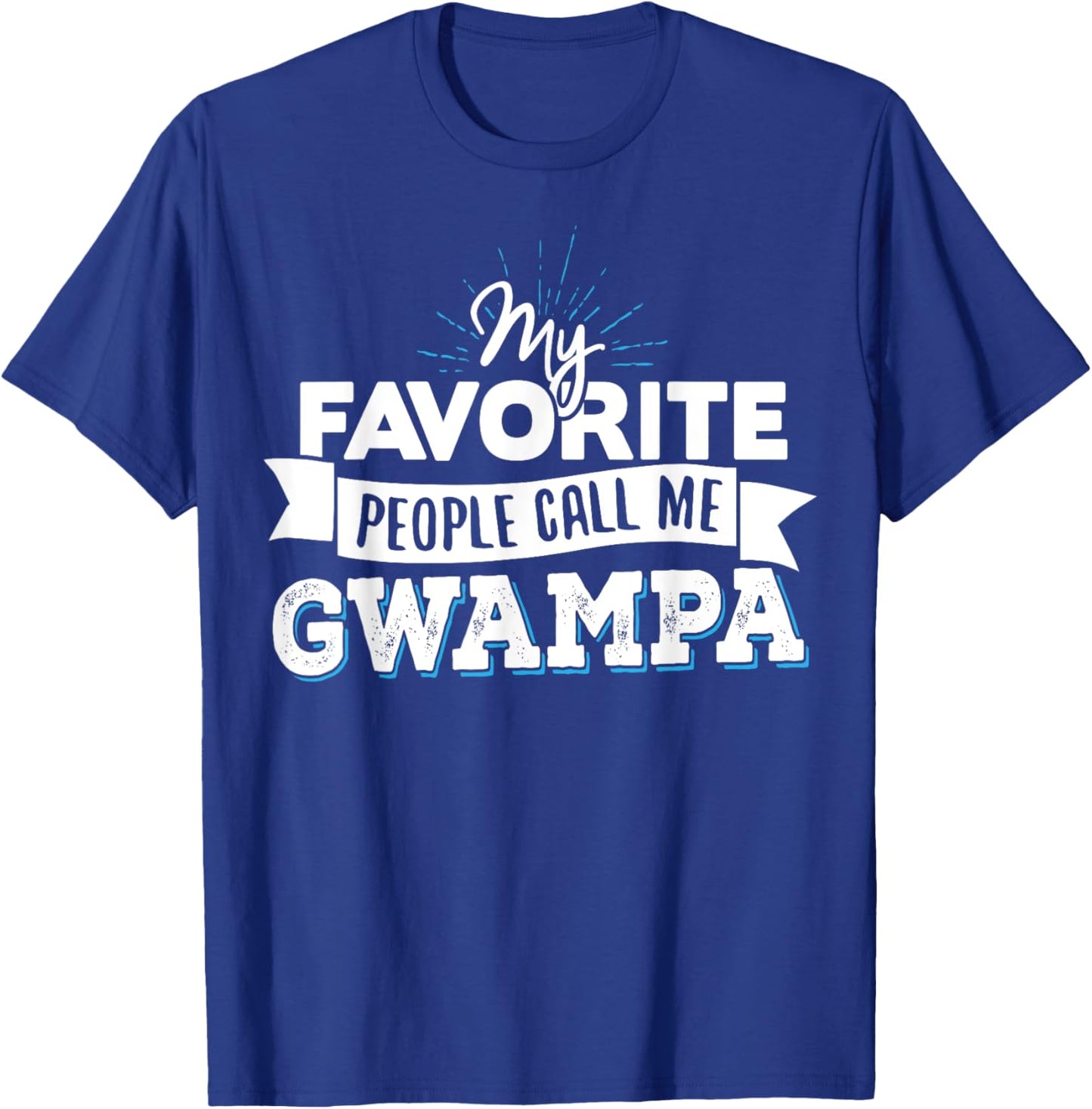 Gwampa Gift - My Favorite People Call Me Gwampa! T-Shirt - T-Shirt | Royal