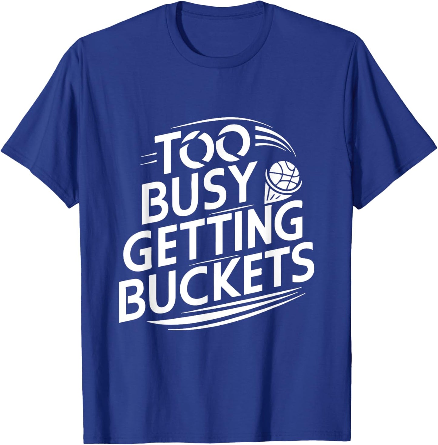 Too busy getting buckets funny basketball T-Shirt - T-Shirt | Royal