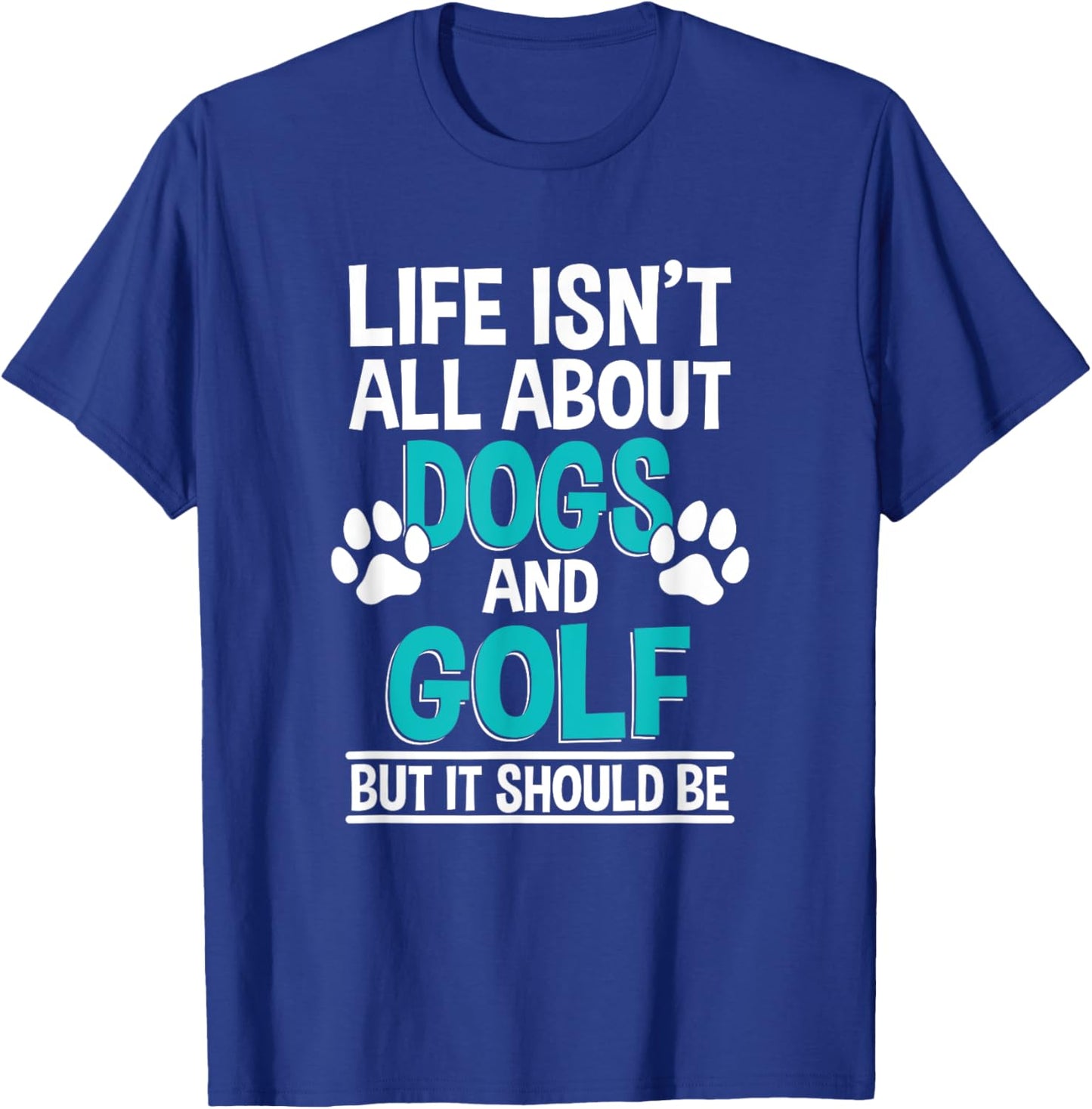 Life Isn't All About Dogs And Golf, Golf Player T-Shirt - T-Shirt | Royal