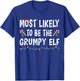 Most Likely To Be The Grumpy Elf Xmas Funny Family Christmas T-Shirt - T-Shirt | Royal
