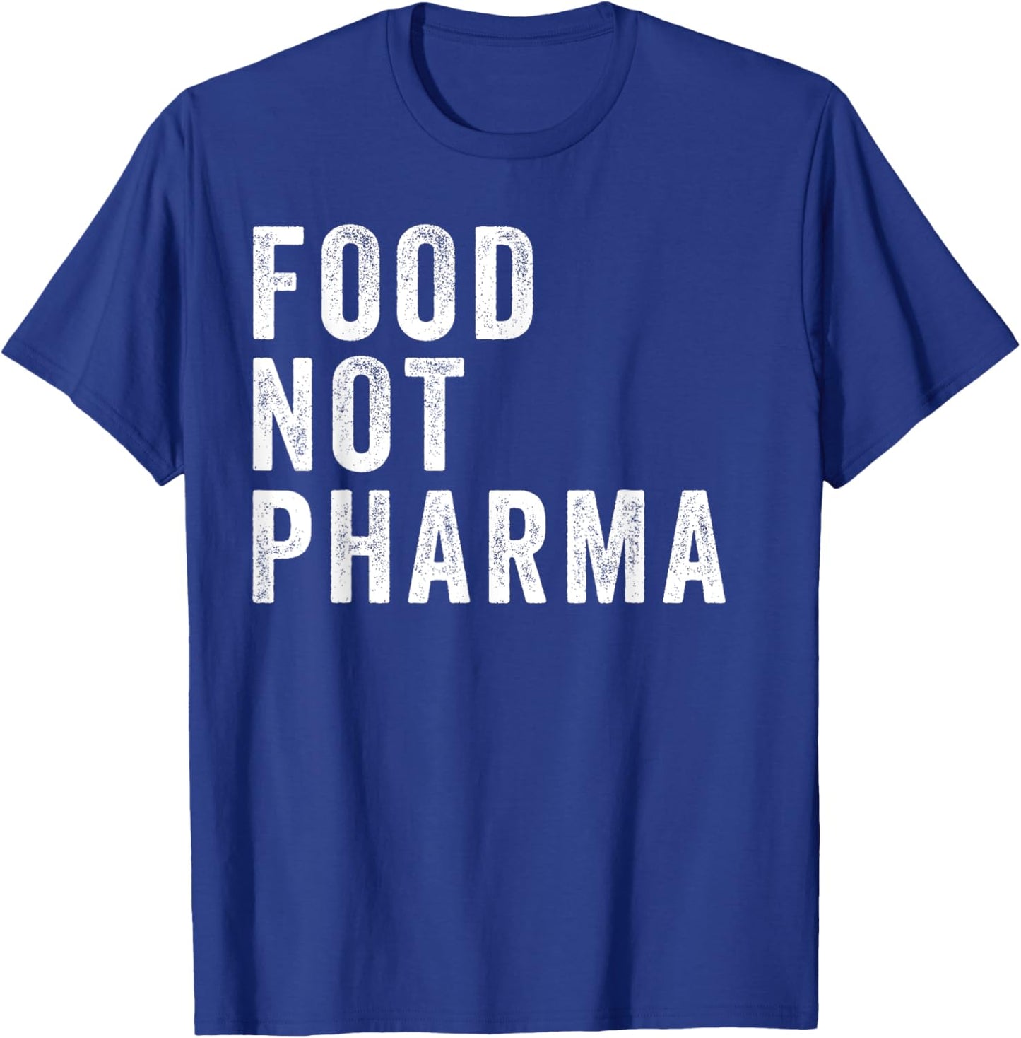 Food Not Pharma Nutraceuticals Natural Organic Nutrition T-Shirt - T-Shirt | Royal