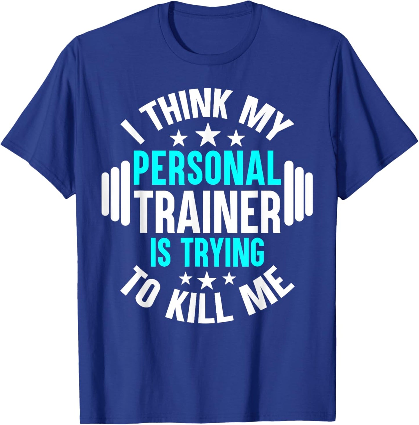 My Personal Trainer Is Trying To Kill Me Funny Gym Workout T-Shirt - T-Shirt | Royal
