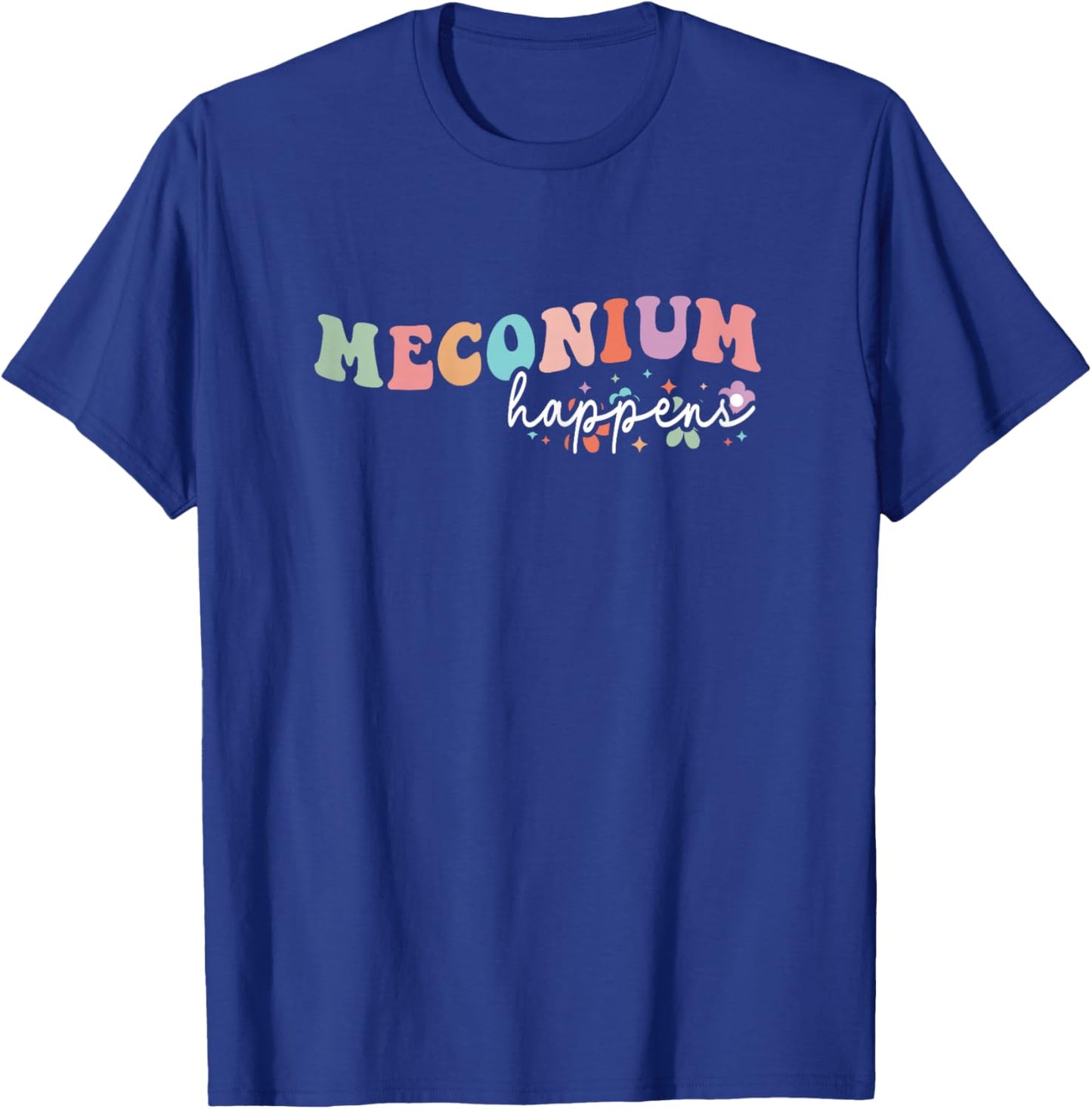 Groovy Meconium Happens Birthing Team Nurse Baby Doctor T-Shirt - T-Shirt | Royal