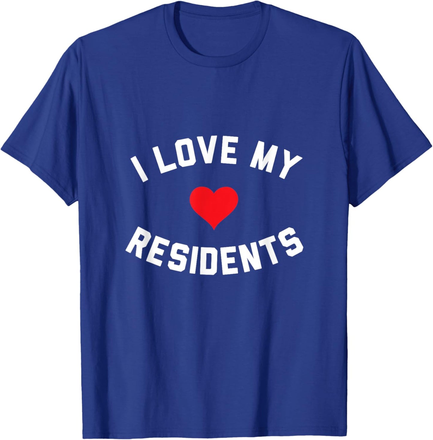 I Love My Residents T-Shirt - T-Shirt | Royal
