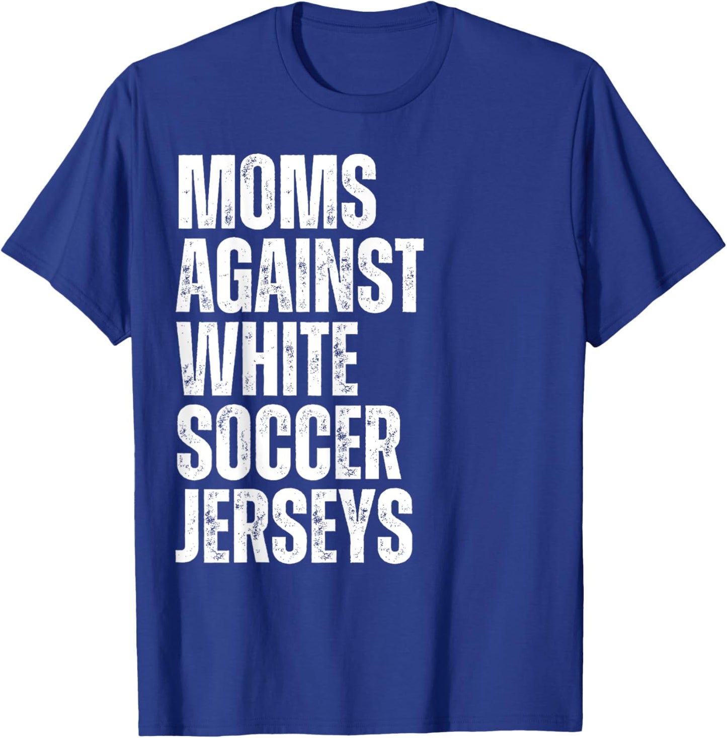Moms Against White Soccer Jerseys Funny Mom Football T-Shirt - T-Shirt | Royal