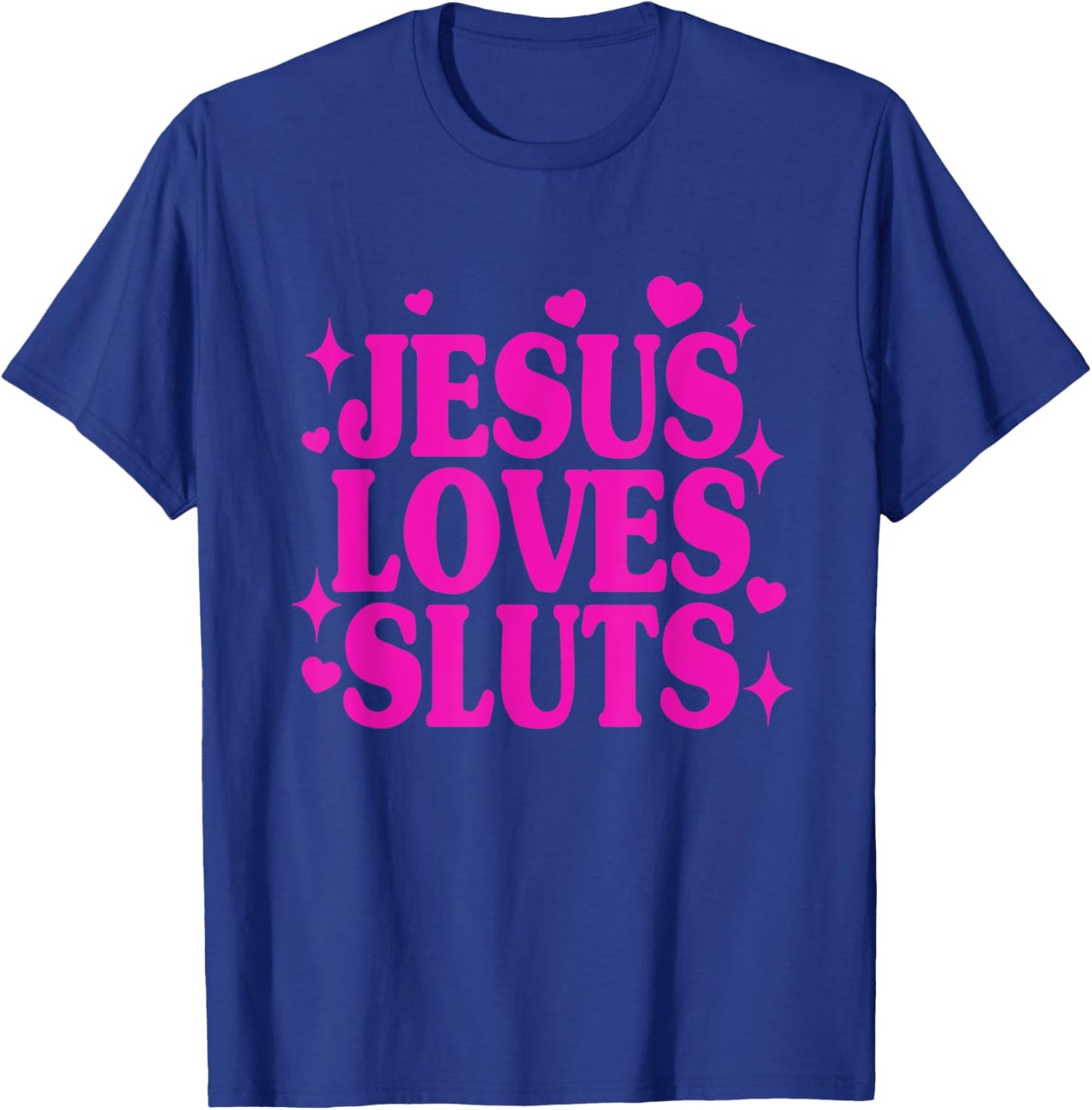 Jesus Loves Sluts Christian Faith Religious Humor T-Shirt - T-Shirt | Royal
