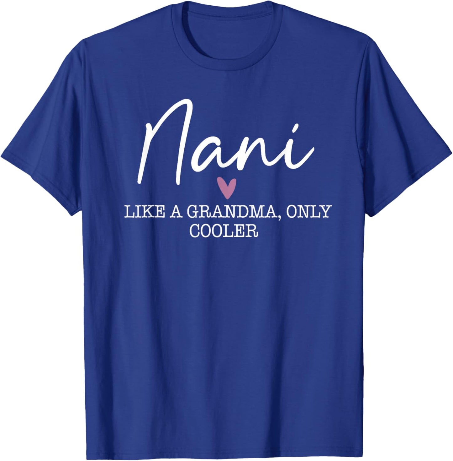 Nani Like A Grandma Only Cooler Heart Mother's Day Nani T-Shirt - T-Shirt | Royal
