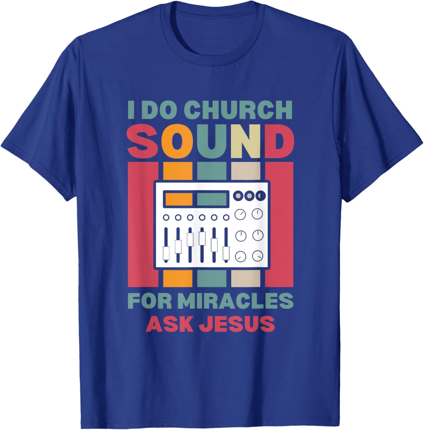 Funny I Do Church Sound For Miracles Ask Jesus Audio Tech T-Shirt - T-Shirt | Royal